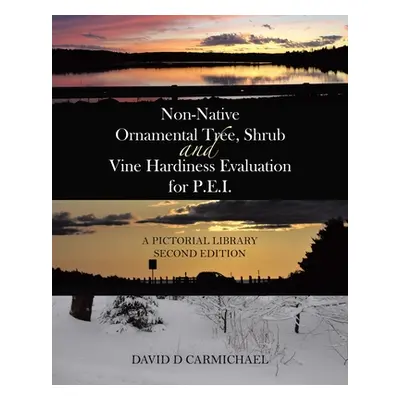 "Non-Native Ornamental Tree, Shrub and Vine Hardiness Evaluation for P.E.I.: A Pictorial Library