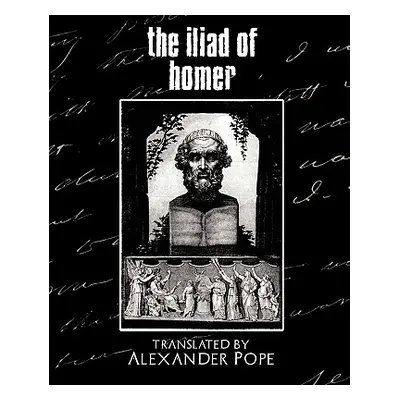 "The Iliad of Homer" - "" ("Alexander Pope")