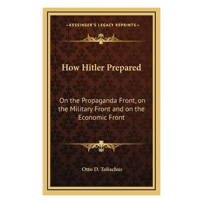 "How Hitler Prepared: On the Propaganda Front, on the Military Front and on the Economic Front" 