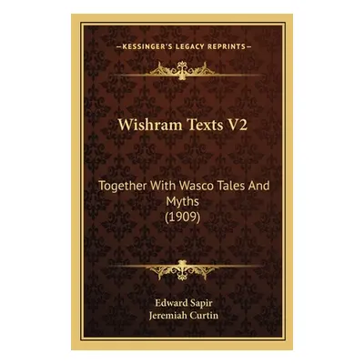 "Wishram Texts V2: Together With Wasco Tales And Myths (1909)" - "" ("Sapir Edward")