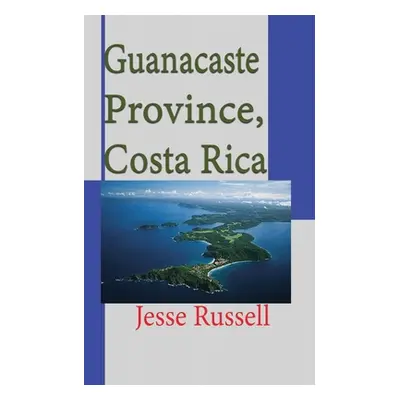 "Guanacaste Province, Costa Rica: Travel and Tourism Information" - "" ("Russell Jesse")