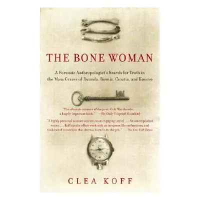 "The Bone Woman: A Forensic Anthropologist's Search for Truth in the Mass Graves of Rwanda, Bosn