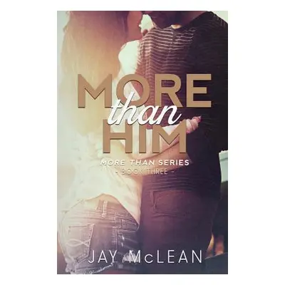 "More Than Him (More Than Series, Book 3)" - "" ("McLean Jay")