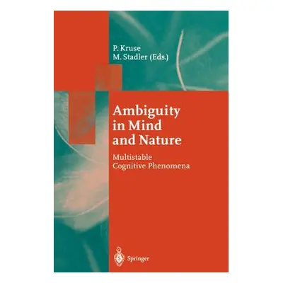 "Ambiguity in Mind and Nature: Multistable Cognitive Phenomena" - "" ("Kruse Peter")