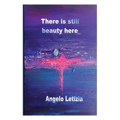 "There is still beauty here" - "" ("Letizia Angelo")