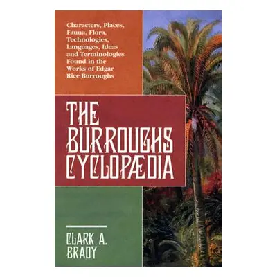 "The Burroughs Cyclopaedia: Characters, Places, Fauna, Flora, Technologies, Languages, Ideas and