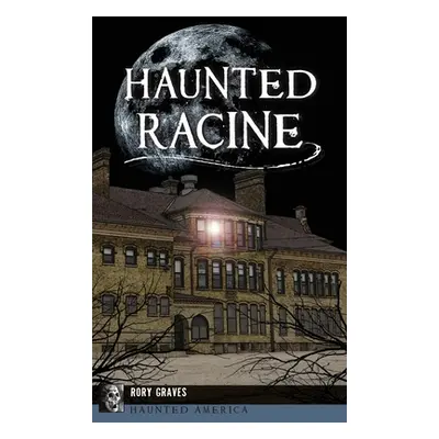 "Haunted Racine" - "" ("Graves Rory")