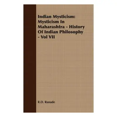 "Indian Mysticism: Mysticism In Maharashtra - History Of Indian Philosophy - Vol VII" - "" ("Ran