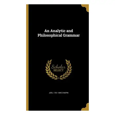 "An Analytic and Philosophical Grammar" - "" ("Chapin Joel 1761-1845")