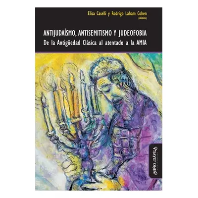 "Antijudasmo, antisemitismo y judeofobia: De la Antigedad Clsica al atentado a la AMIA" - "" ("L