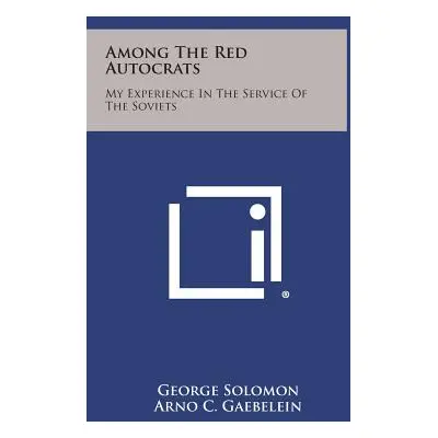 "Among the Red Autocrats: My Experience in the Service of the Soviets" - "" ("Solomon George")