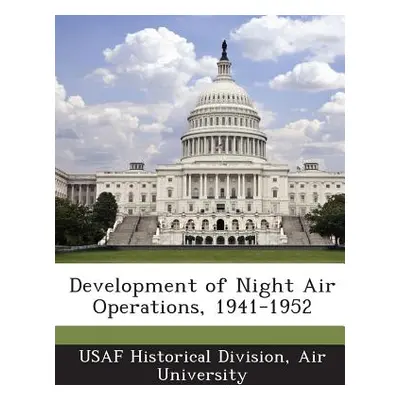 "Development of Night Air Operations, 1941-1952" - "" ("Usaf Historical Division Air University"