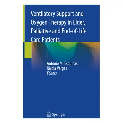 "Ventilatory Support and Oxygen Therapy in Elder, Palliative and End-Of-Life Care Patients" - ""