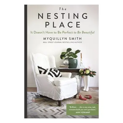 "The Nesting Place: It Doesn't Have to Be Perfect to Be Beautiful" - "" ("Smith Myquillyn")