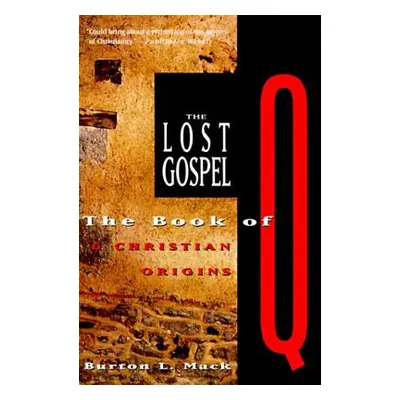 "The Lost Gospel: The Book of Q and Christian Origins" - "" ("Mack Burton L.")