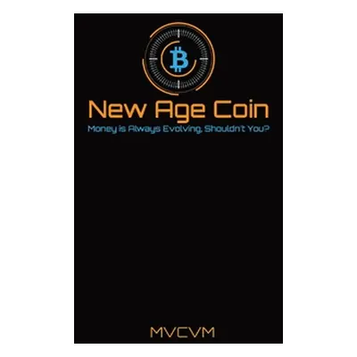 "New Age Coin: Money is Always Evolving, Shouldn't You?" - "" ("Monahue Cory")