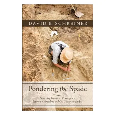 "Pondering the Spade" - "" ("Schreiner David B.")