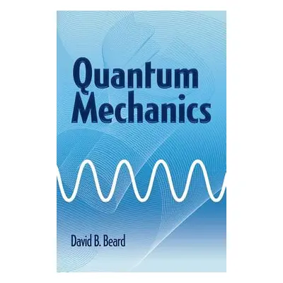 "Quantum Mechanics" - "" ("Beard David B.")