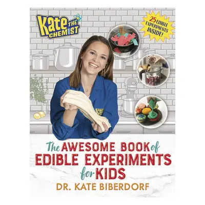 "Kate the Chemist: The Awesome Book of Edible Experiments for Kids" - "" ("Biberdorf Kate")