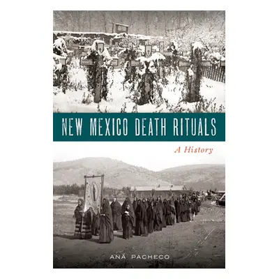 "New Mexico Death Rituals: A History" - "" ("Pacheco Ana")