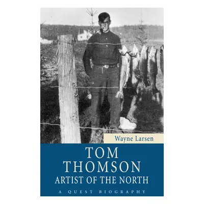 "Tom Thomson: Artist of the North" - "" ("Larsen Wayne")