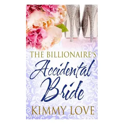 "The Billionaire's Accidental Bride" - "" ("Love Kimmy")