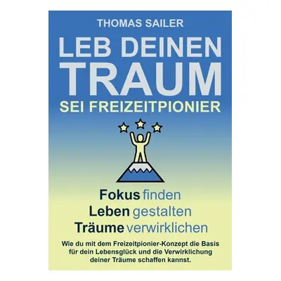 "Leb deinen Traum: Sei Freizeitpionier" - "" ("Sailer Thomas")