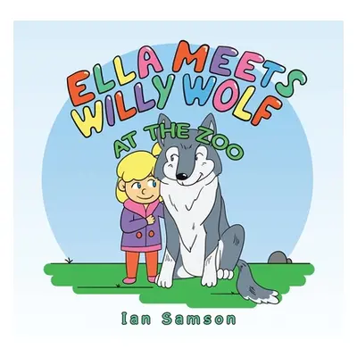 "Ella Meets Willy Wolf at the Zoo" - "" ("Samson Ian")