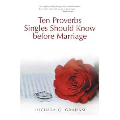 "Ten Proverbs Singles Should Know Before Marriage: The Real Truth about Singleness and Marriage 