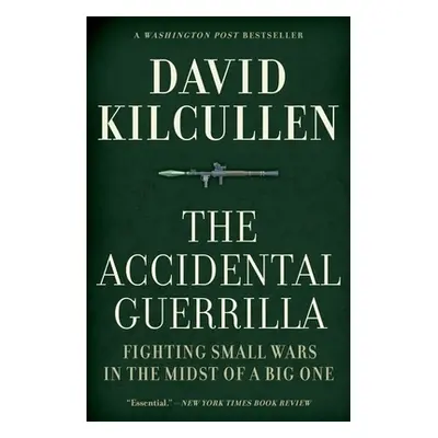 "The Accidental Guerrilla: Fighting Small Wars in the Midst of a Big One" - "" ("Kilcullen David