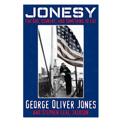 "Jonesy: For God, Country, and Something to Eat" - "" ("Jones George Oliver")