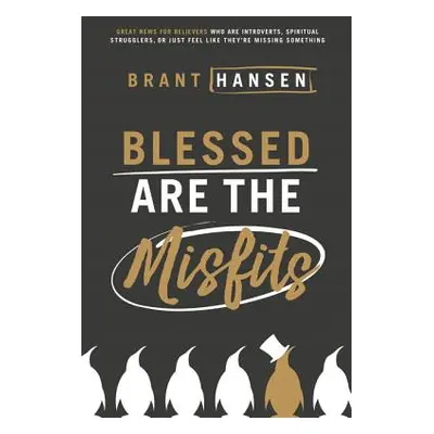 "Blessed Are the Misfits: Great News for Believers Who Are Introverts, Spiritual Strugglers, or 