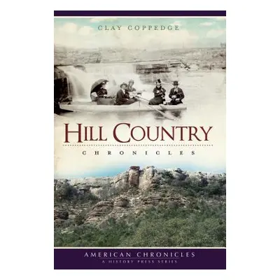 "Hill Country Chronicles" - "" ("Coppedge Clay")