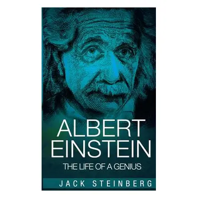 "Albert Einstein: The Life of a Genius" - "" ("Steinberg Jack")