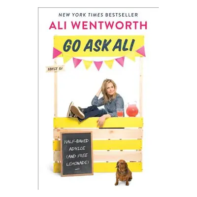 "Go Ask Ali: Half-Baked Advice (and Free Lemonade)" - "" ("Wentworth Ali")