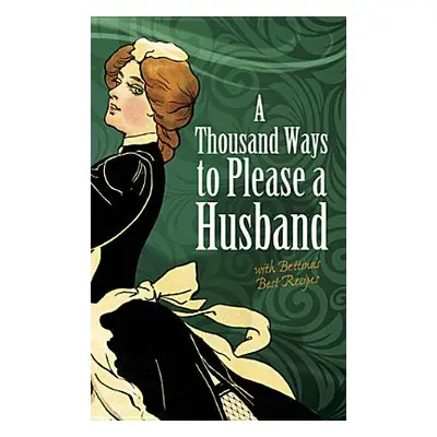 "A Thousand Ways to Please a Husband: With Bettina's Best Recipes" - "" ("Weaver Louise Bennett"