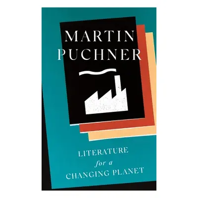 "Literature for a Changing Planet" - "" ("Puchner Martin")