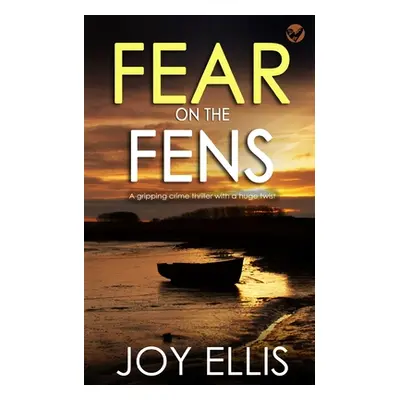 "FEAR ON THE FENS a gripping crime thriller with a huge twist" - "" ("Ellis Joy")