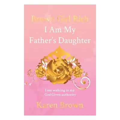 "Brown Girl Rich: I Am My Father's Daughter, I am walking in my God Given authority" - "" ("Brow