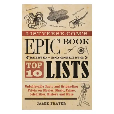 "Listverse.Com's Epic Book of Mind-Boggling Top 10 Lists: Unbelievable Facts and Astounding Triv