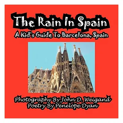 "The Rain in Spain---A Kid's Guide to Barcelona, Spain" - "" ("Dyan Penelope")