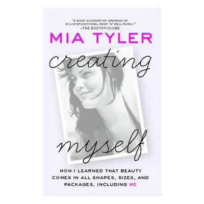 "Creating Myself: How I Learned That Beauty Comes in All Shapes, Sizes, and Packages, Including 