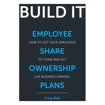 "Build It: Employee Share Ownership Plans" - "" ("West Craig")