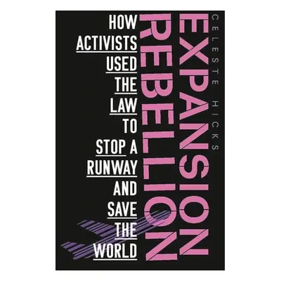 "Expansion rebellion: Using the law to fight a runway and save the planet" - "" ("Hicks Celeste"