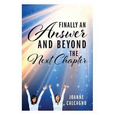 "Finally an Answer and Beyond the Next Chapter" - "" ("Calcagno Joanne")