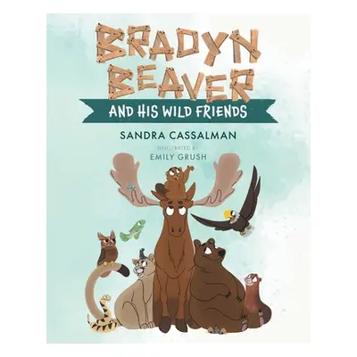 "Bradyn Beaver and His Wild Friends" - "" ("Cassalman Sandra")