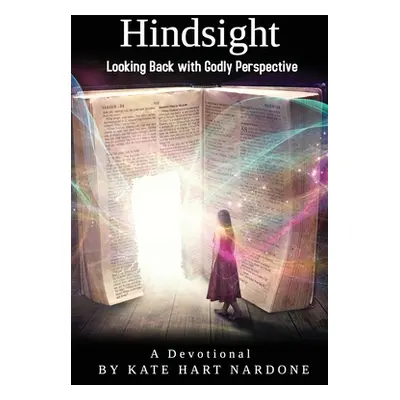 "Hindsight: Looking Back with Godly Perspective" - "" ("Nardone Kate Hart")