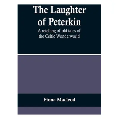 "The Laughter of Peterkin: A retelling of old tales of the Celtic Wonderworld" - "" ("MacLeod Fi