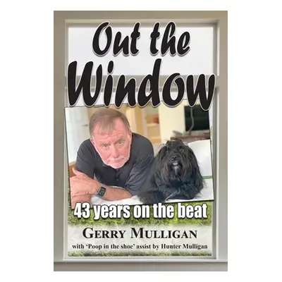 "Out the Window: 43 years on the beat" - "" ("Mulligan Gerry")