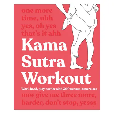 "Kama Sutra Workout: Work Hard, Play Harder with 300 Sensual Sexercises" - "" ("DK")